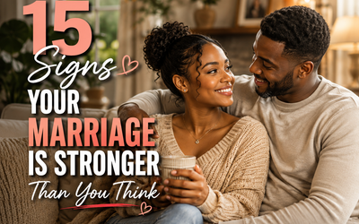 15 Signs Your Marriage Is Stronger Than You Think
