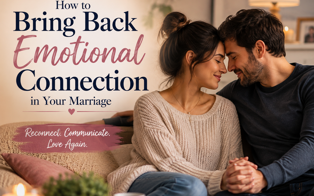 How to Bring Back Emotional Connection in Your Marriage