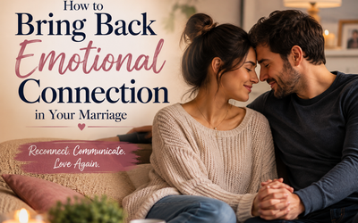 How to Bring Back Emotional Connection in Your Marriage