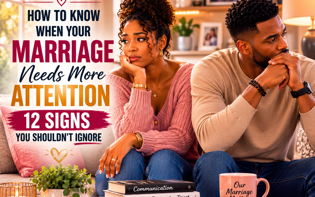 How to Know When Your Marriage Needs More Attention: 12 Signs