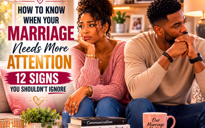 How to Know When Your Marriage Needs More Attention: 12 Signs