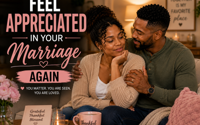 How to Feel Appreciated Again in Your Marriage: 10 Simple Ways