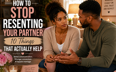 How to Stop Resenting Your Partner: 10 Things That Actually Help
